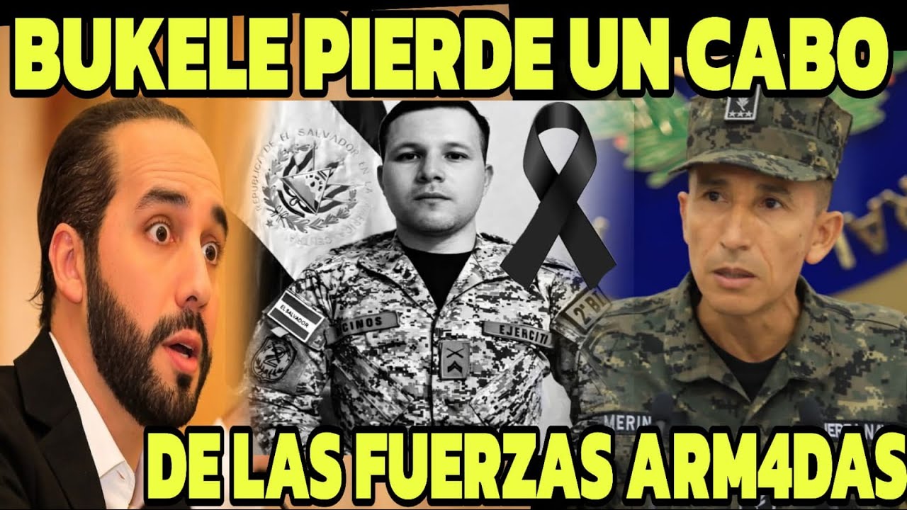 DIOS MIO NAYIB BUKELE PIERDE UN CABO DE LAS FUERZAS ARM4DAS