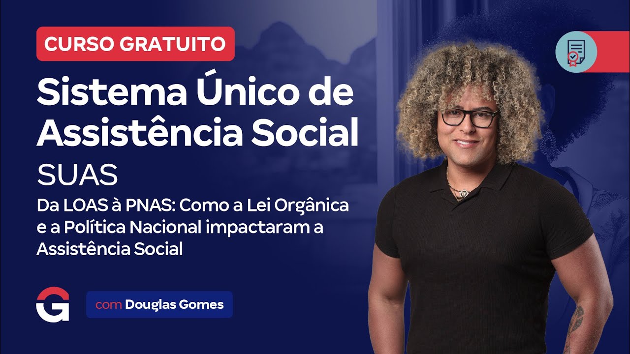 Curso Gratuito | SUAS: Da LOAS à PNAS: Como impactaram a Assistência Social com Douglas Gomes