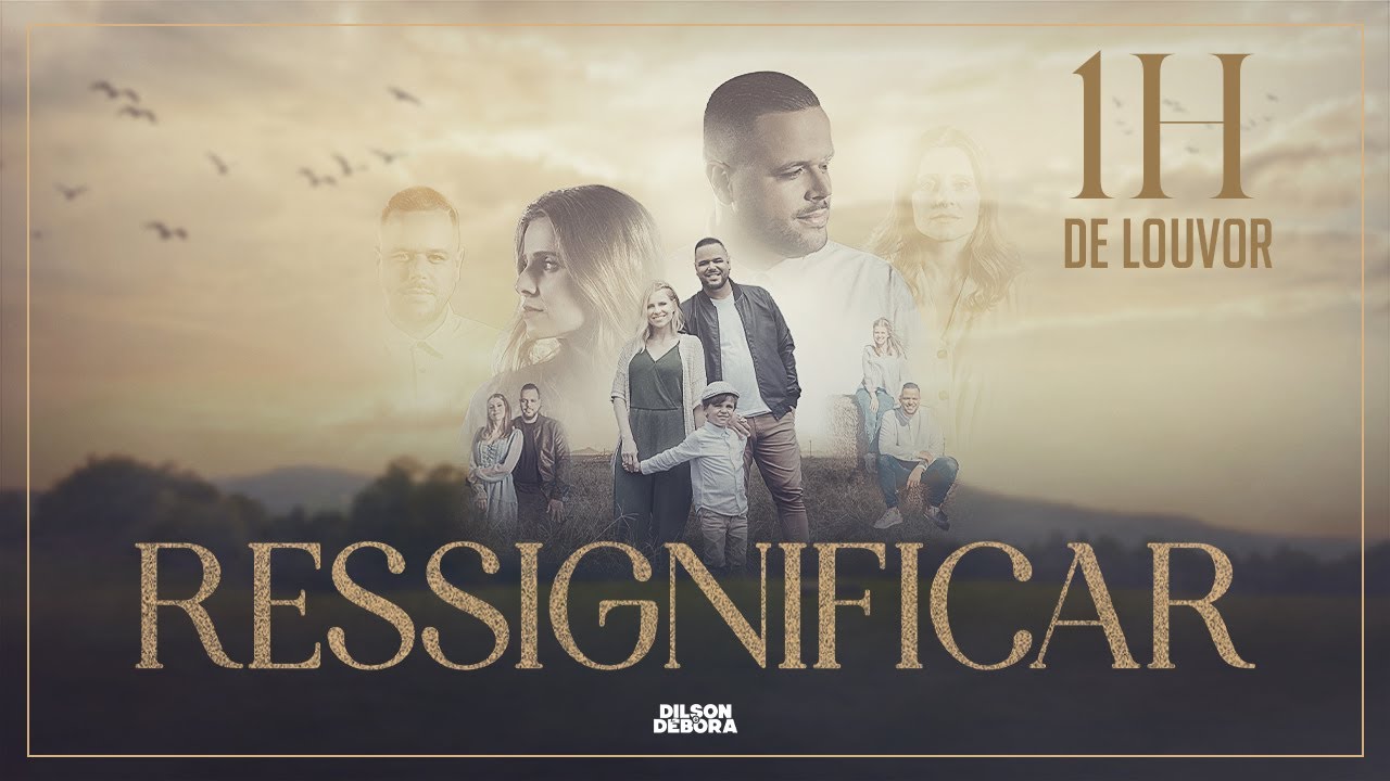 1HORA DE ADORAÇÃO | DILSON E DÉBORA | RESSIGNIFICAR (ÁLBUM VISUAL COMPLETO) 2021 A 2024