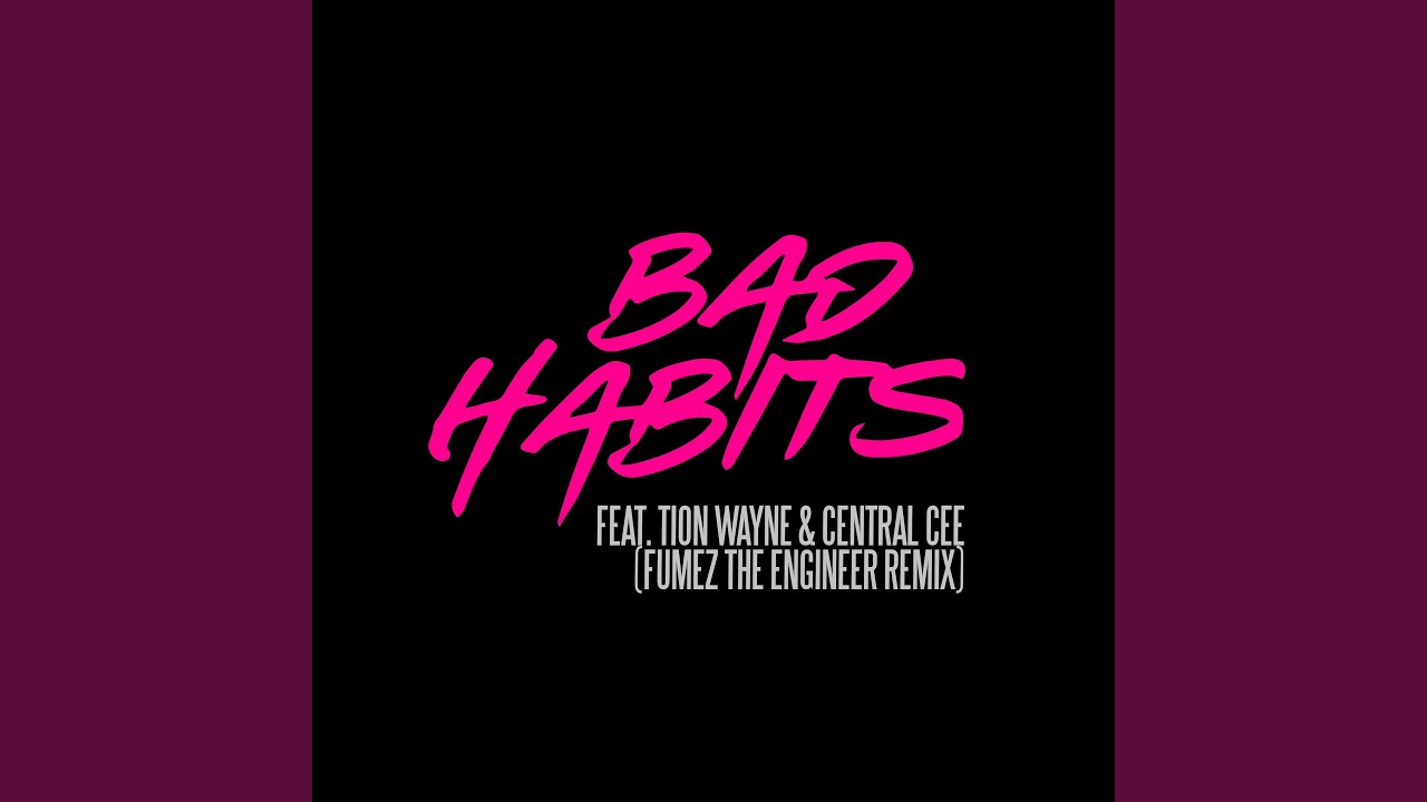 Bad Habits (feat. Tion Wayne & Central Cee) (Fumez The Engineer Remix)