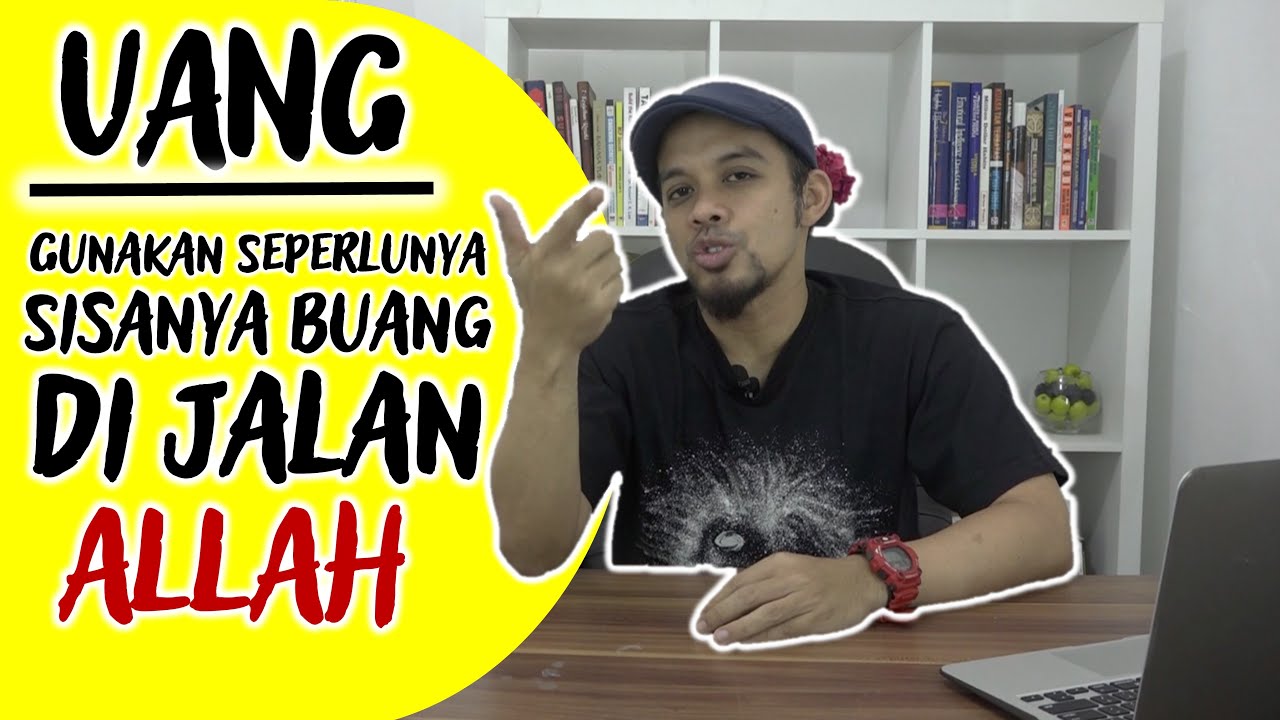 UANG : AMBIL SEPERLUNYA, SELEBIHNYA GUNAKAN DI JALAN ALLAH