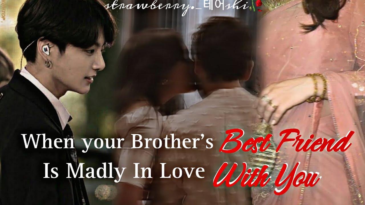 When Your Brother's Bestfriend Is Madly InLove With You oneshot JEON JUNGKOOK FF #jungkookff #jjkff