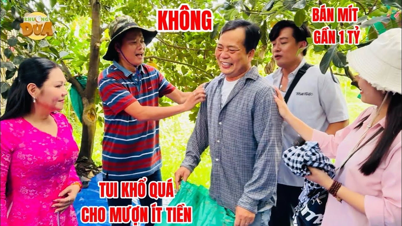 Buồn!!! Bạn Thái bán mít gần 1 tỷ mà Khương Dừa gào khóc mượn ít tiền không cho