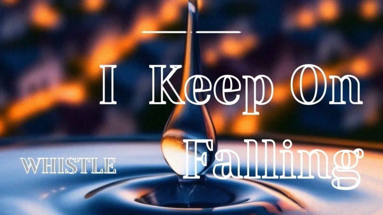 Whistle  · I Keep On Falling ·