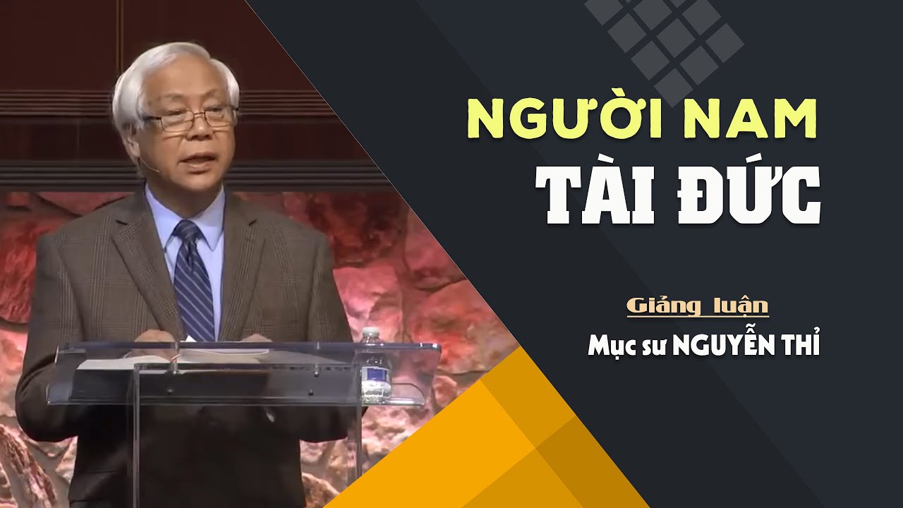 NGƯỜI NAM TÀI ĐỨC - Châm ngôn 31:10-31 || Mục sư NGUYỄN THỈ