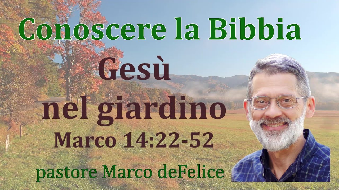 Gesù nel Giardino: lezioni per noi -- Marco 14:22-52 - Marco deFelice