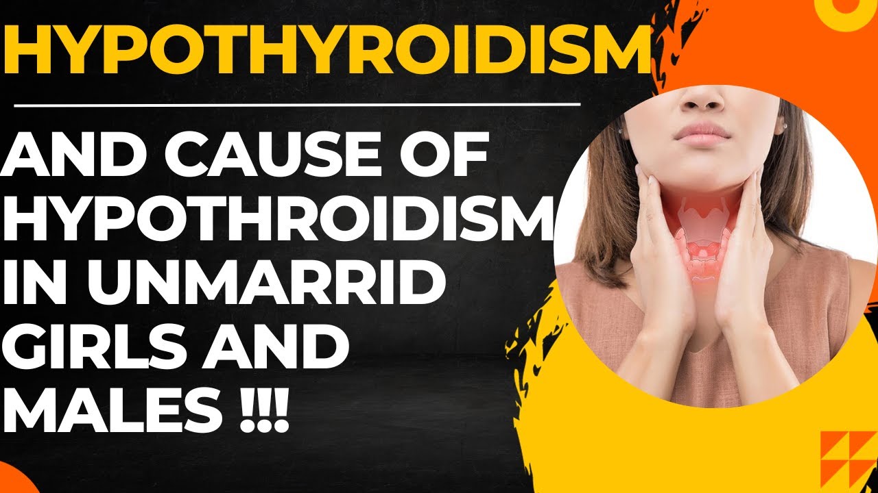CAUSE OF HYPOTHYROIDISM IN UNMARRIED GIRLS AND MALES || CAUSE OF HYPOTHYROIDISM PART 2 !