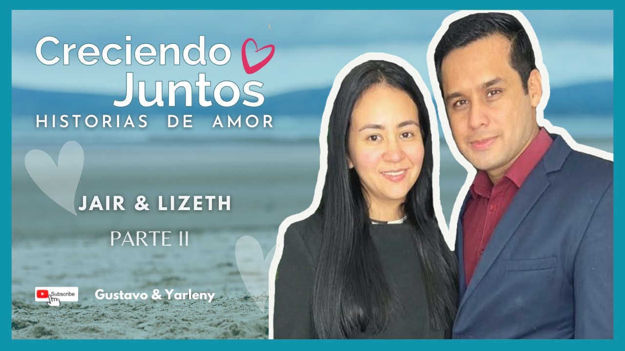 💕🥰 JAIR & LIZETH  - Historia de Amor Parte 2  |Creciendo Juntos💞  | Gustavo y Yarleny -  IPUC