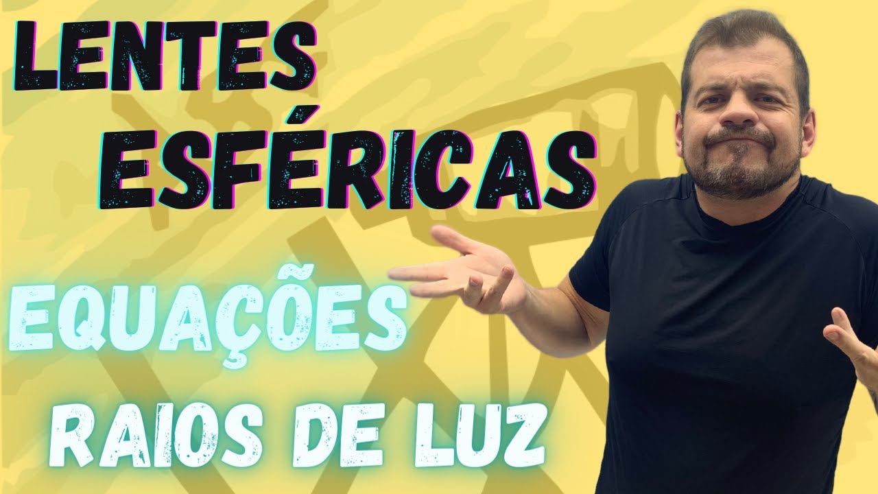 Lentes Esféricas - Raios de Luz e Equações
