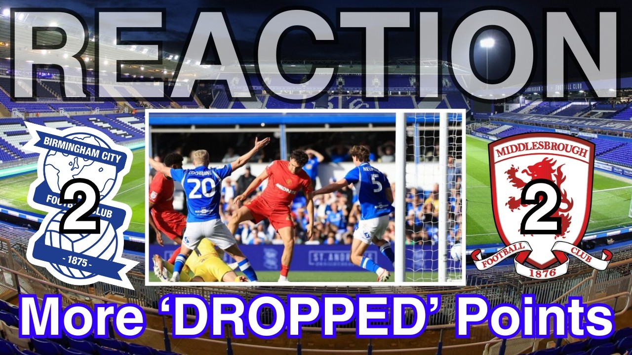 LATE DRAMA! But Was This ACTUALLY A GOOD POINT? Birmingham City 2-2 Middlesbrough #575