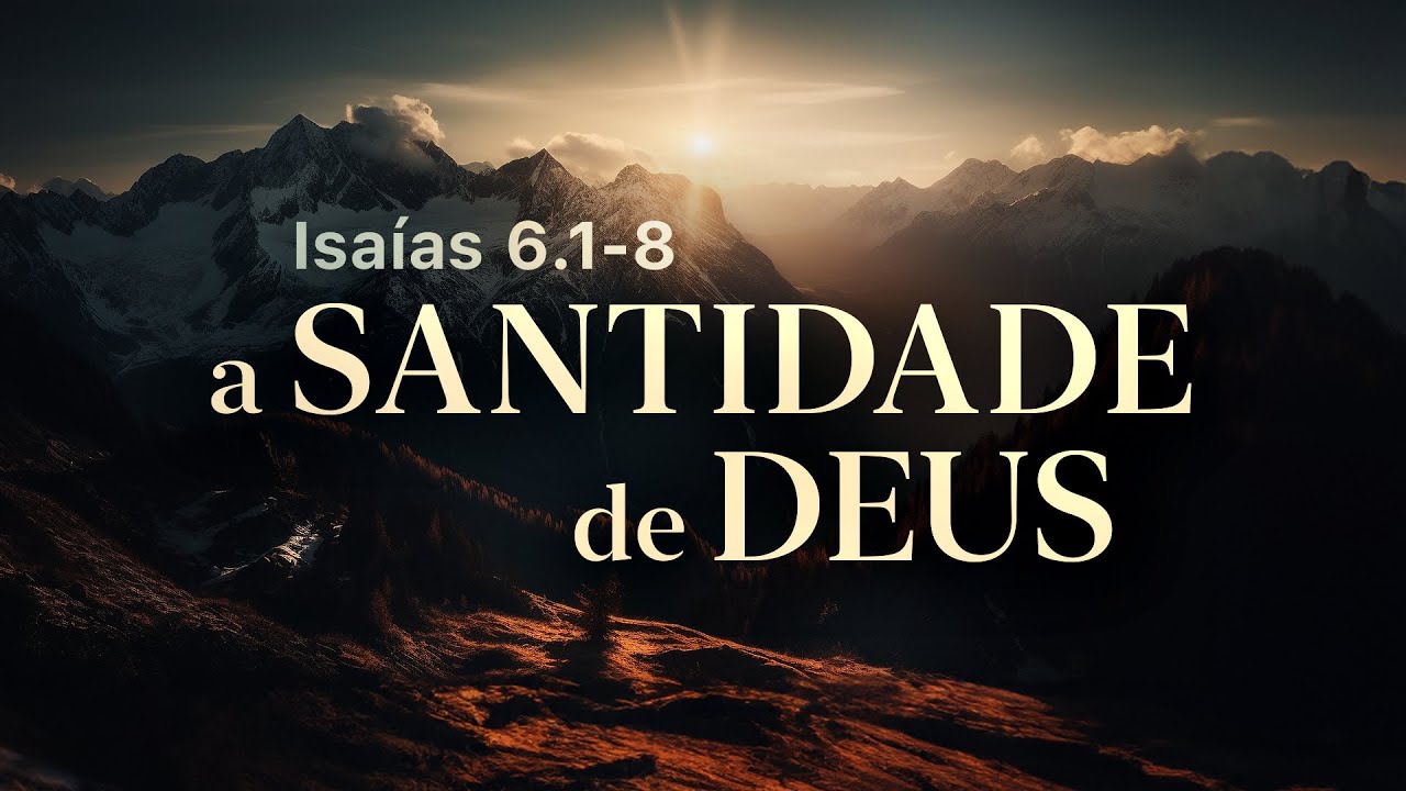 A Santidade de Deus - Isaías 6.1-8 | Pr. Leandro B. Peixoto