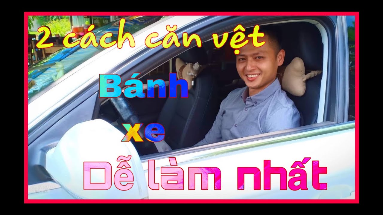 2 cách cĂn vệt bánh xe dễ làm và dễ hiểu nhất