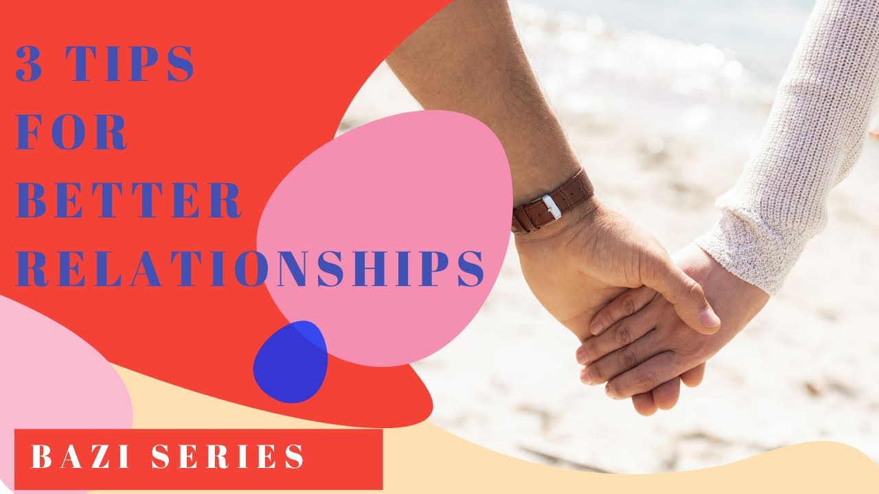 3 Steps For Good Relationship Using Bazi