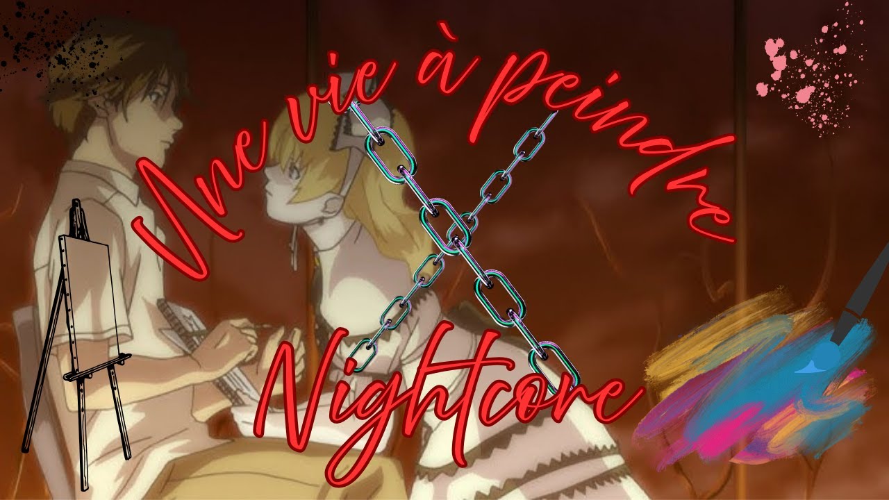 Une vie à peindre Nightcore AMV [ Lorien Testard feat. Alice Duport-Percier ( Clair Obscur ) ]