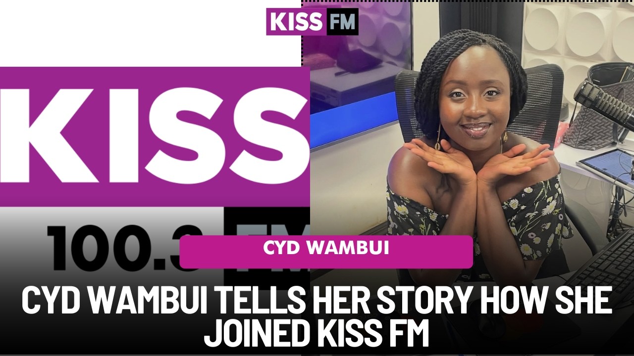 ARE YOU THE NEXT RADIO SUPERSTAR... CYD WAMBUI TELLS HER STORY HOW SHE JOINED KISS FM