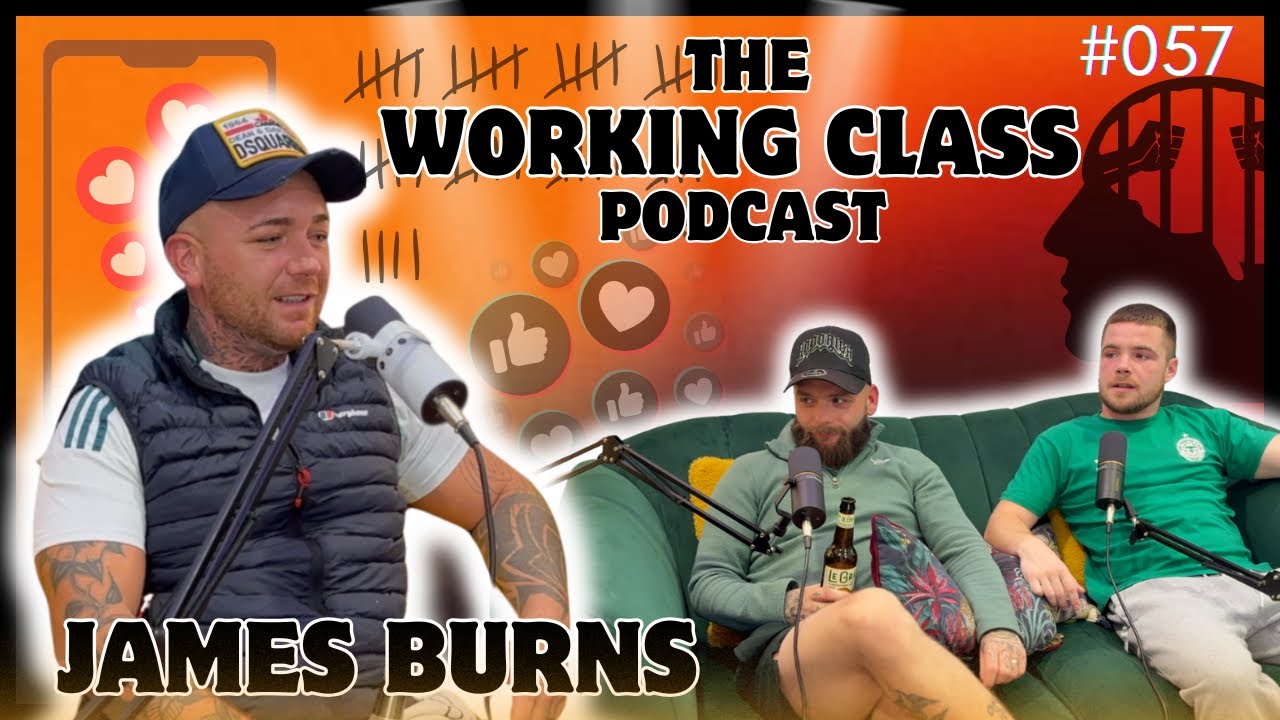The Working Class Podcast #057 - From Dare Wars to Mental Wards with James Burns AKA BURNSY