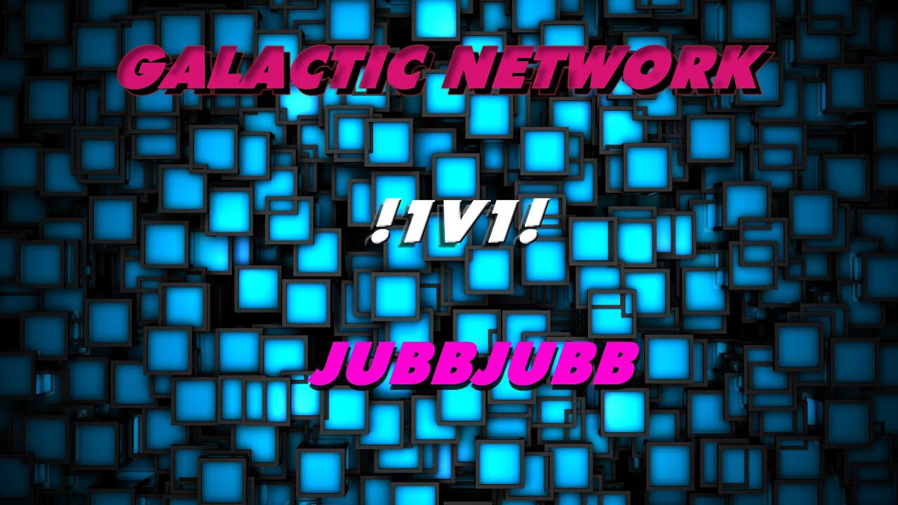 Galactic Network | 1v1ing JubbJubb |