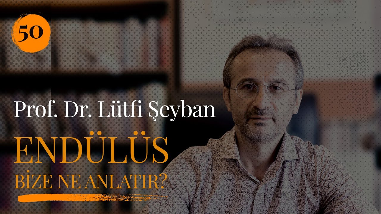 Prof. Dr. Lütfi Şeyban - Endülüs Bize Ne Anlatır?