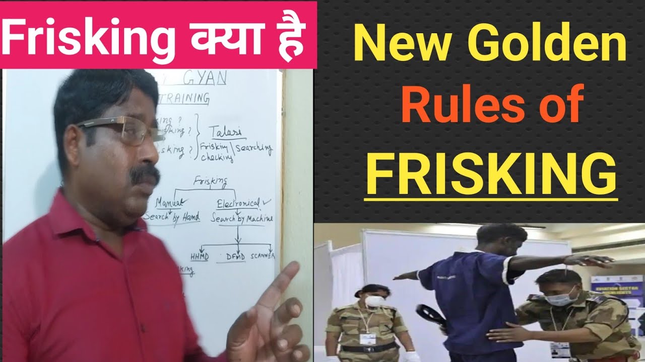 What is Frisking / All about Frisking / Types of Frisking / Rules for Frisking / Security