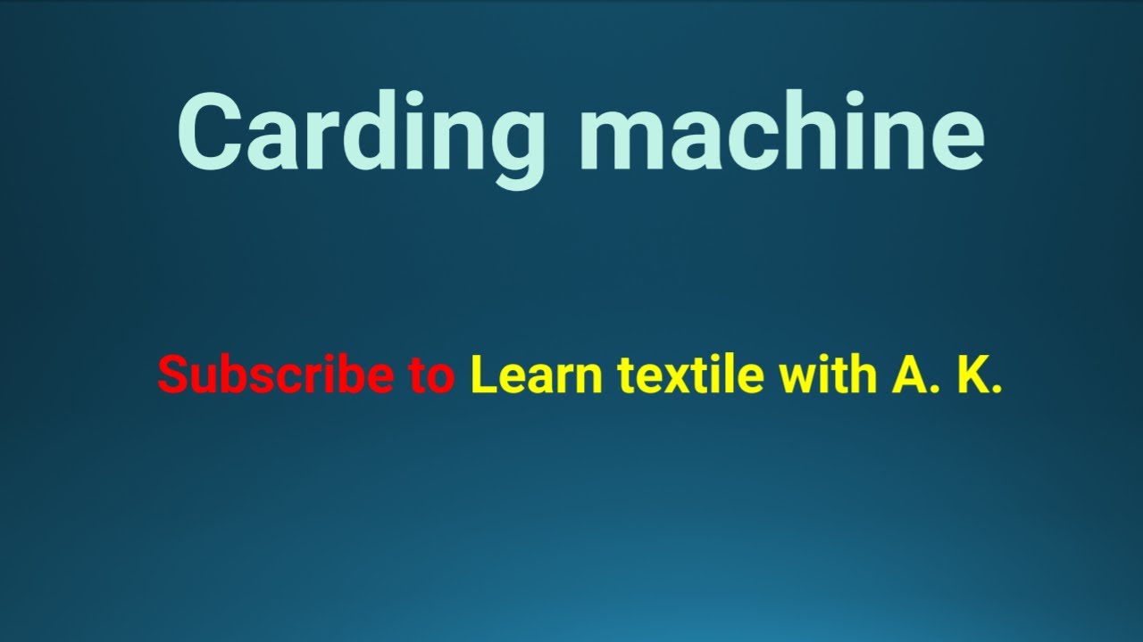 CARDING MACHINE , OBJECT OF CARDING, ACTION OF CARDING