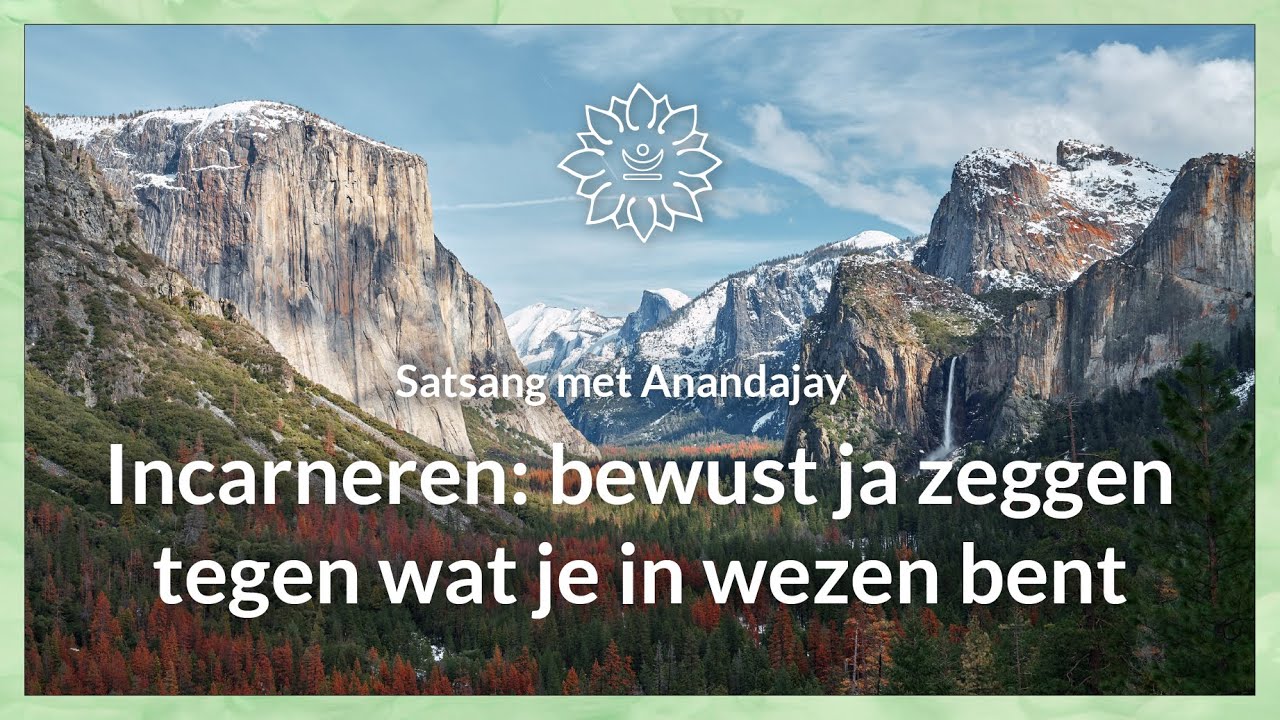 Incarneren: bewust ja zeggen tegen wat je in wezen bent | Satsang met Anandajay