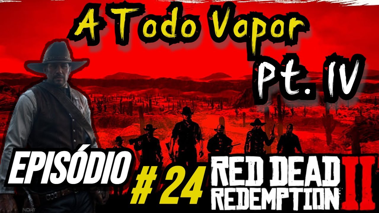 Red Dead Redemption II | A Todo Vapor IV # 24 | Modo História | Gameplay4k | PC |+18