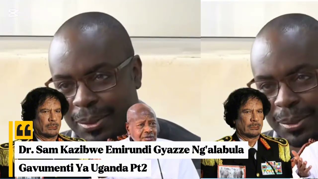 Dr. Sam Kazibwe Emirundi Gy'azze Ng'alabula Gavumenti Ya President Museveni Pt2