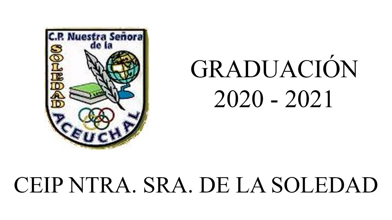 GRADUACION CEIP NTRA. SRA. DE LA SOLEDAD 2020-2021