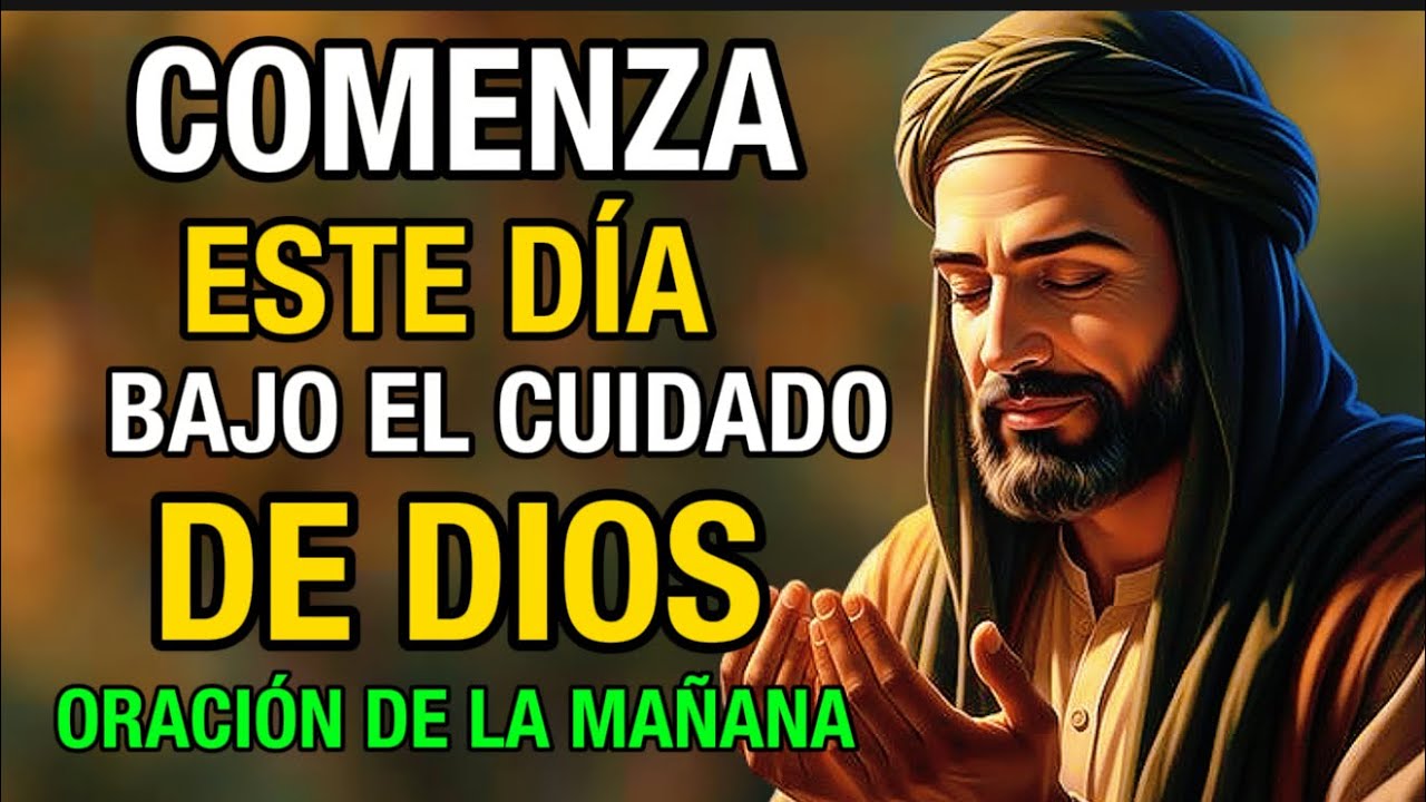 Una Oración Profunda Para Comenzar el Día Bajo Su Cuidado | El Señor Es Tu Pastor; SALMO 23