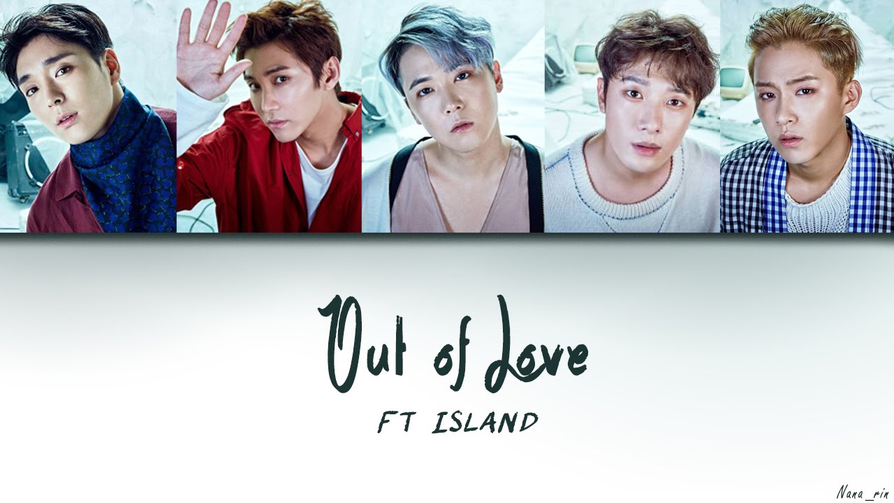 FT ISLAND - Out of Love (Han|Rom|Eng Lyrics)