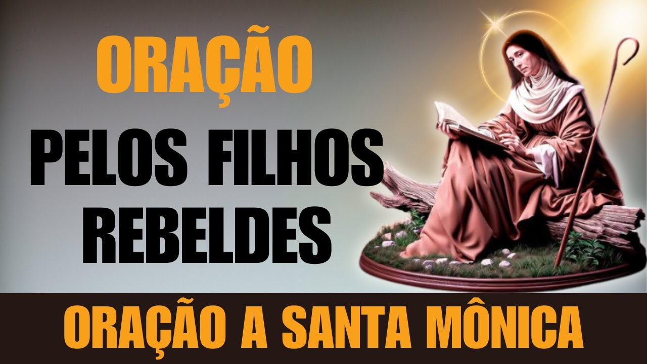 Oração a Santa Monica Pelos Filhos Rebeldes e Desobedientes