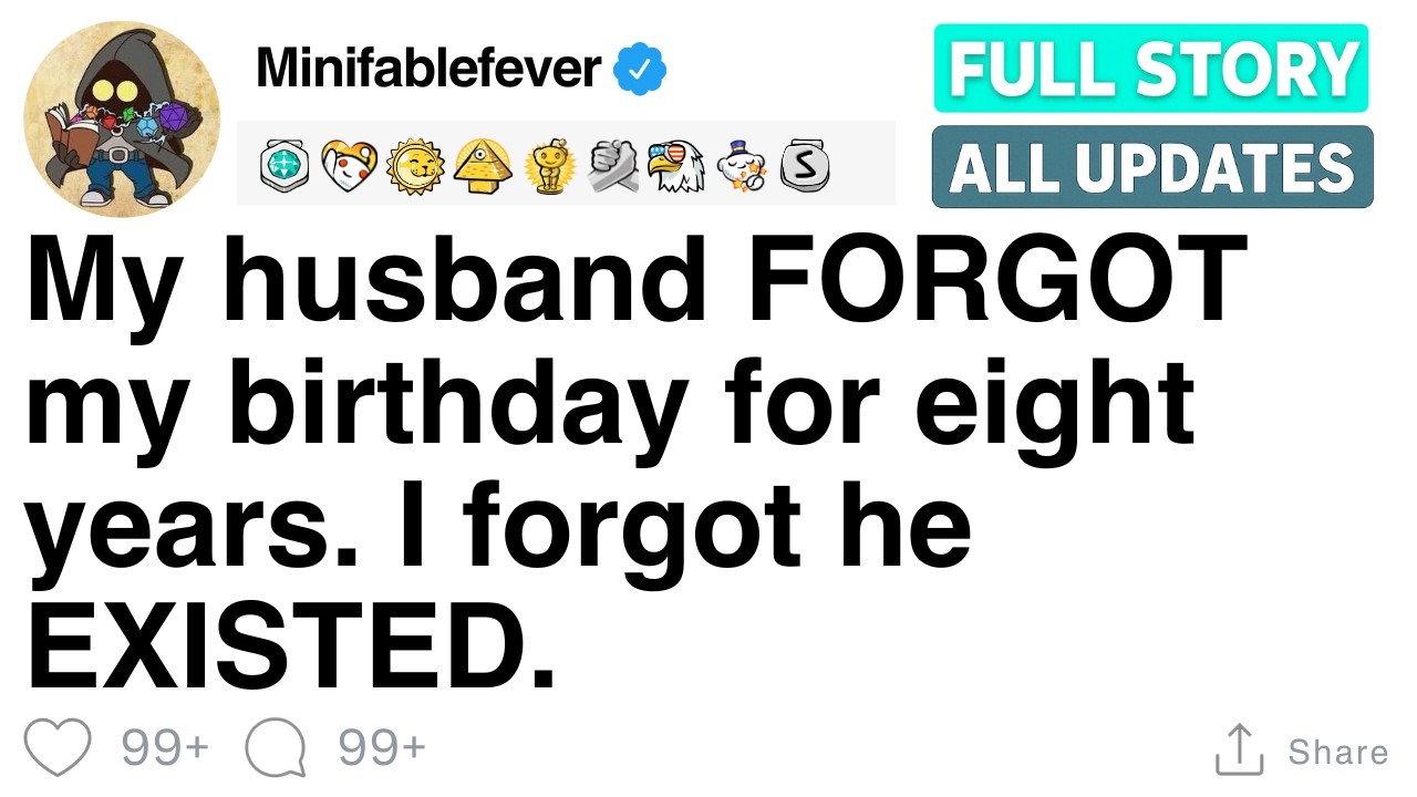 My husband FORGOT my birthday for eight years. I forgot he EXISTED. [FULL STORY]