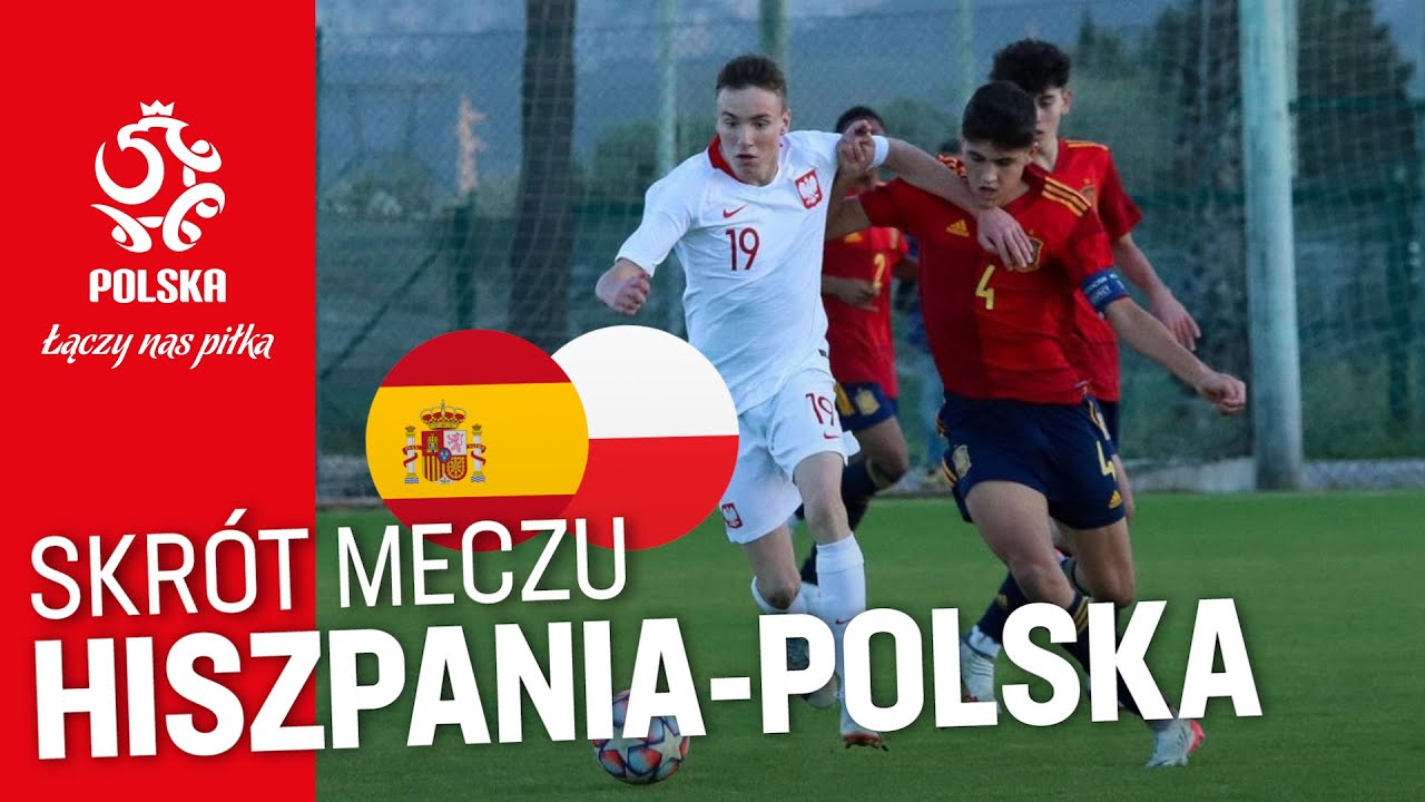 U-15: Skr&oacute;t meczu 🇪🇸 HISZPANIA &ndash; POLSKA 🇵🇱