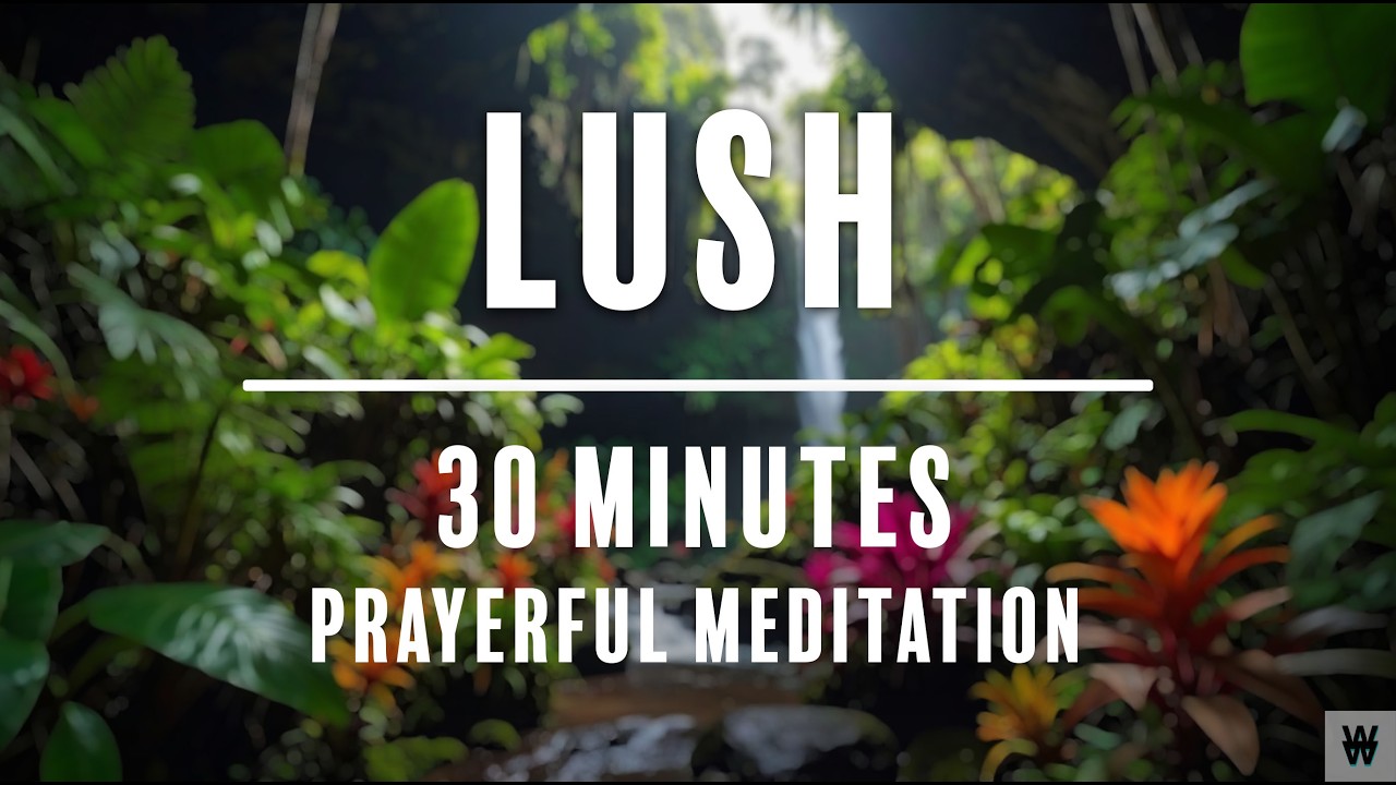 LUSH | Prayerful Meditation | 30 Minutes