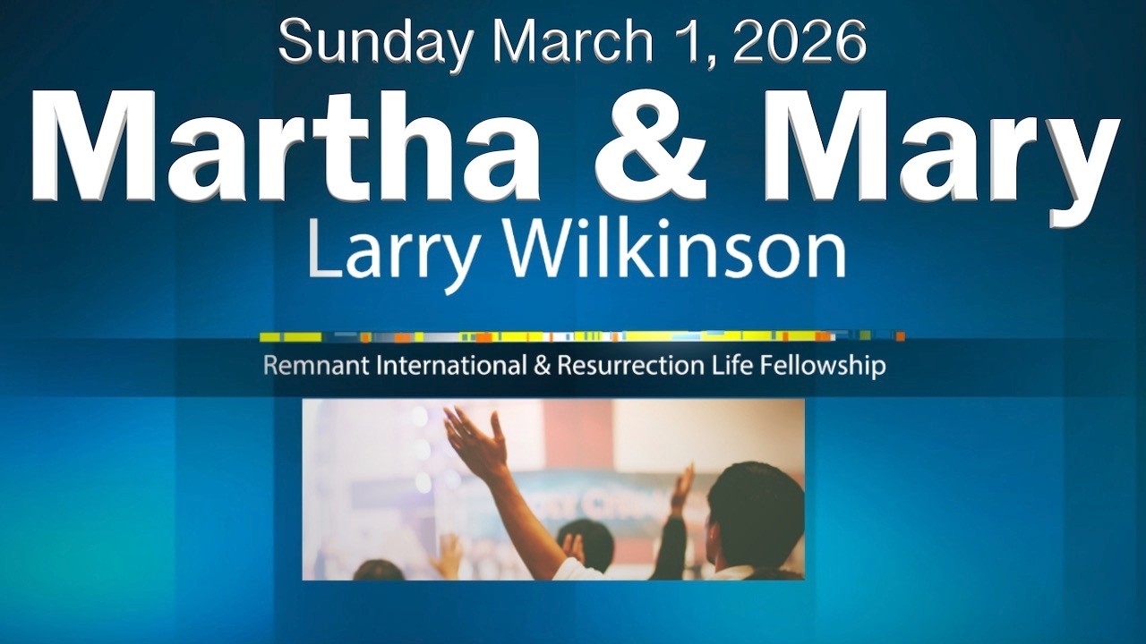 March 1, 2026 | Pastor Larry's Sermon: Martha and Mary