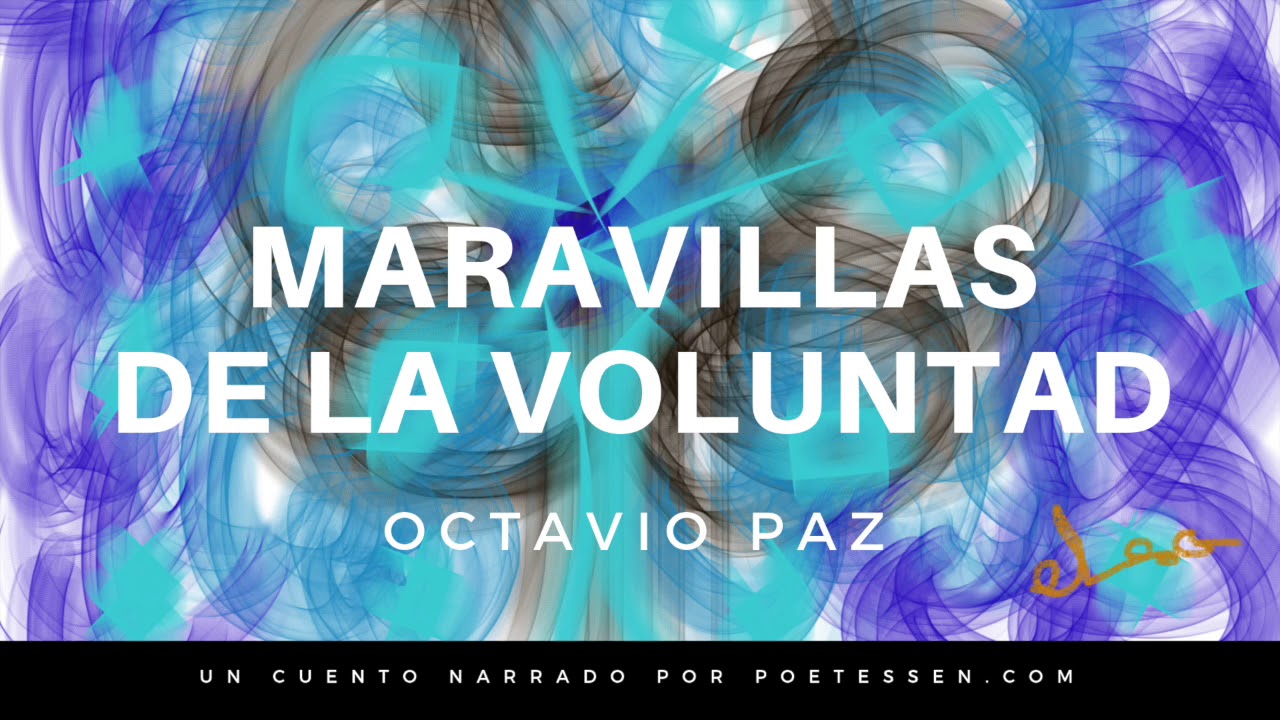 MARAVILLAS DE LA VOLUNTAD - Un cuento narrado de Octavio Paz