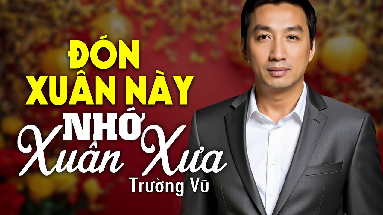 Đón Xuân Này Nhớ Xuân Xưa - Trường Vũ (Nhạc Xuân Xưa) | Nhạc Vàng Xưa Bất Hủ Một Thời