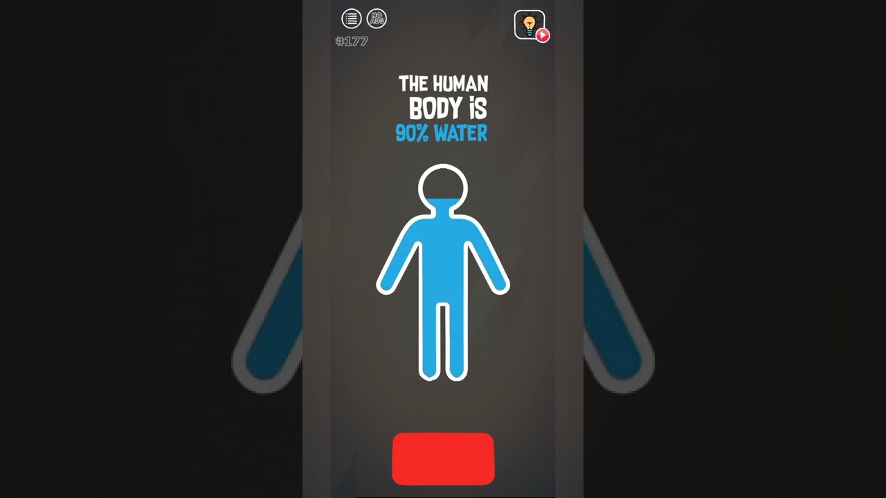 Brain Wash Draw level 177 The human body is 90% water