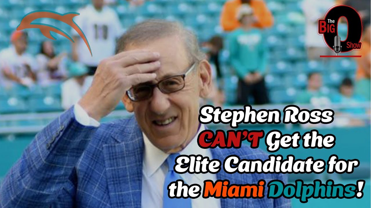 Big O - Stephen Ross CAN'T Get the Elite Candidate for the Miami Dolphins!