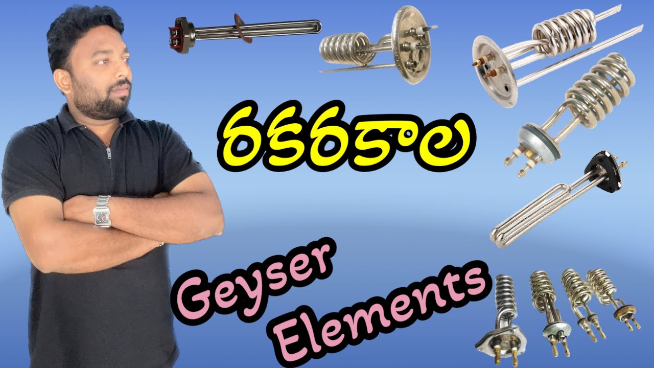 Different types of geyser elements in telugu.