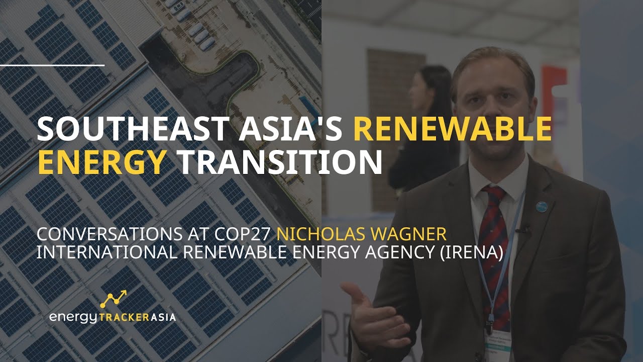 Southeast Asia's Clean Energy Progress | Nicholas Wagner International Renewable Energy Agency COP27