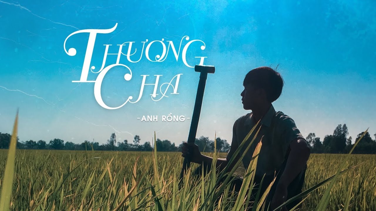 THƯƠNG CHA (Offcial MV) l Anh Rồng Official - NGUYỄN VĂN DĨ KHANG