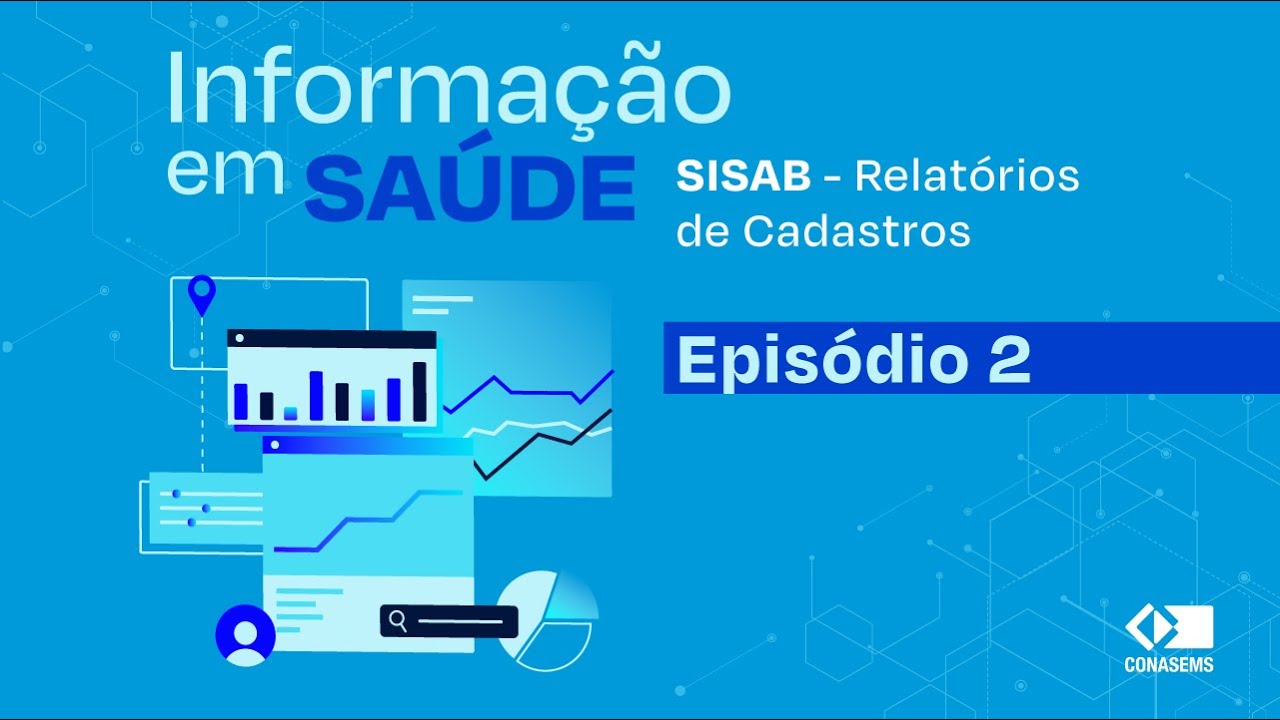 Informações em Saúde: SISAB - Relatórios de Cadastros - Episódio 2