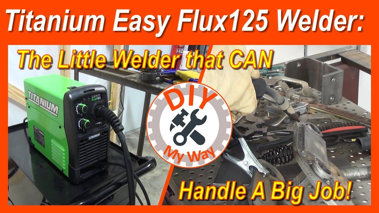 Harbor Freight Titanium Flux 125: The Little Welder that CAN Handle a Big Job! (#146)