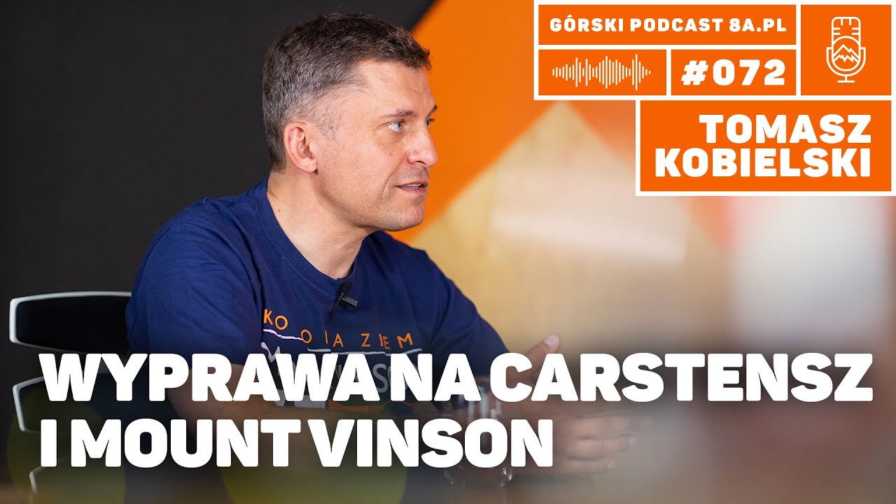 Wejście na Piramidę Carstensz. Wyprawa na Mount Vinson.  Tomasz Kobielski. Podcast G&oacute;rski 8a.pl #072