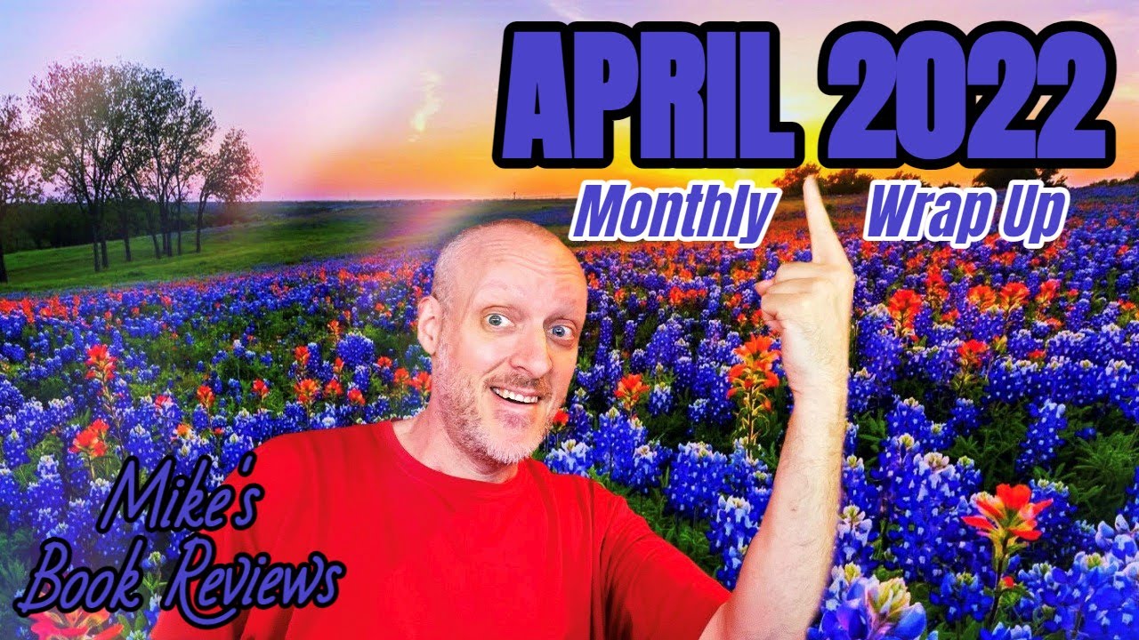 Monthly Wrap Up & Book of the Month: April 2022