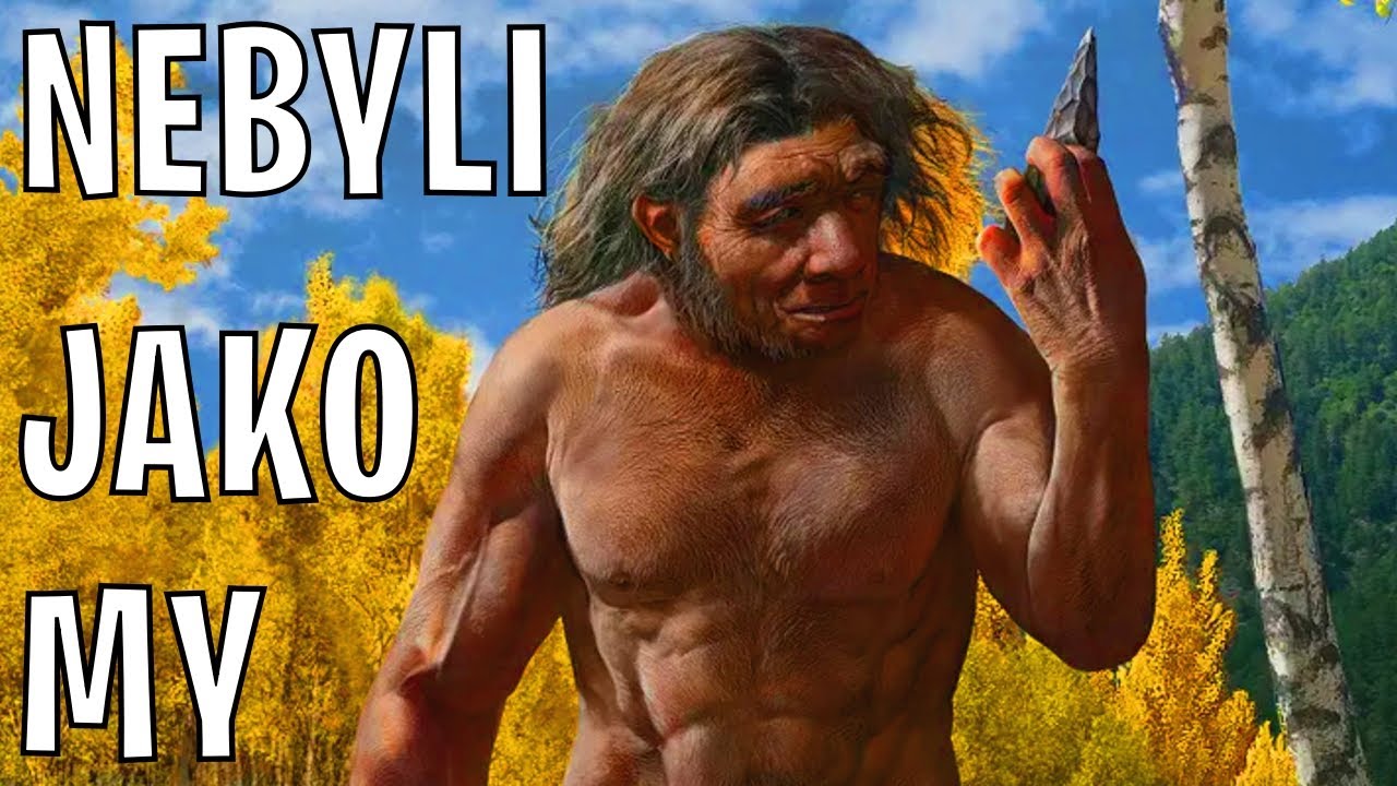Neandrt&aacute;lci Byli Naprost&eacute; Hř&iacute;čky Př&iacute;rody