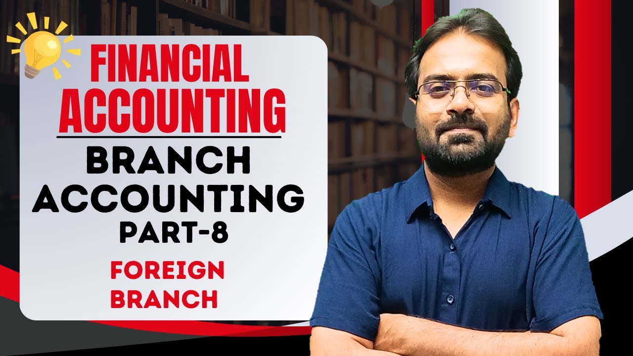 Branch Accounting Part-8 | Foreign Branch | Financial Accounting | BCOM Sem 1st