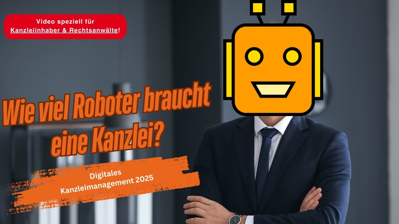 Digitales Kanzleimanagement 2025: Wie viel &sbquo;Roboter&lsquo; braucht eine Kanzlei? 🤖