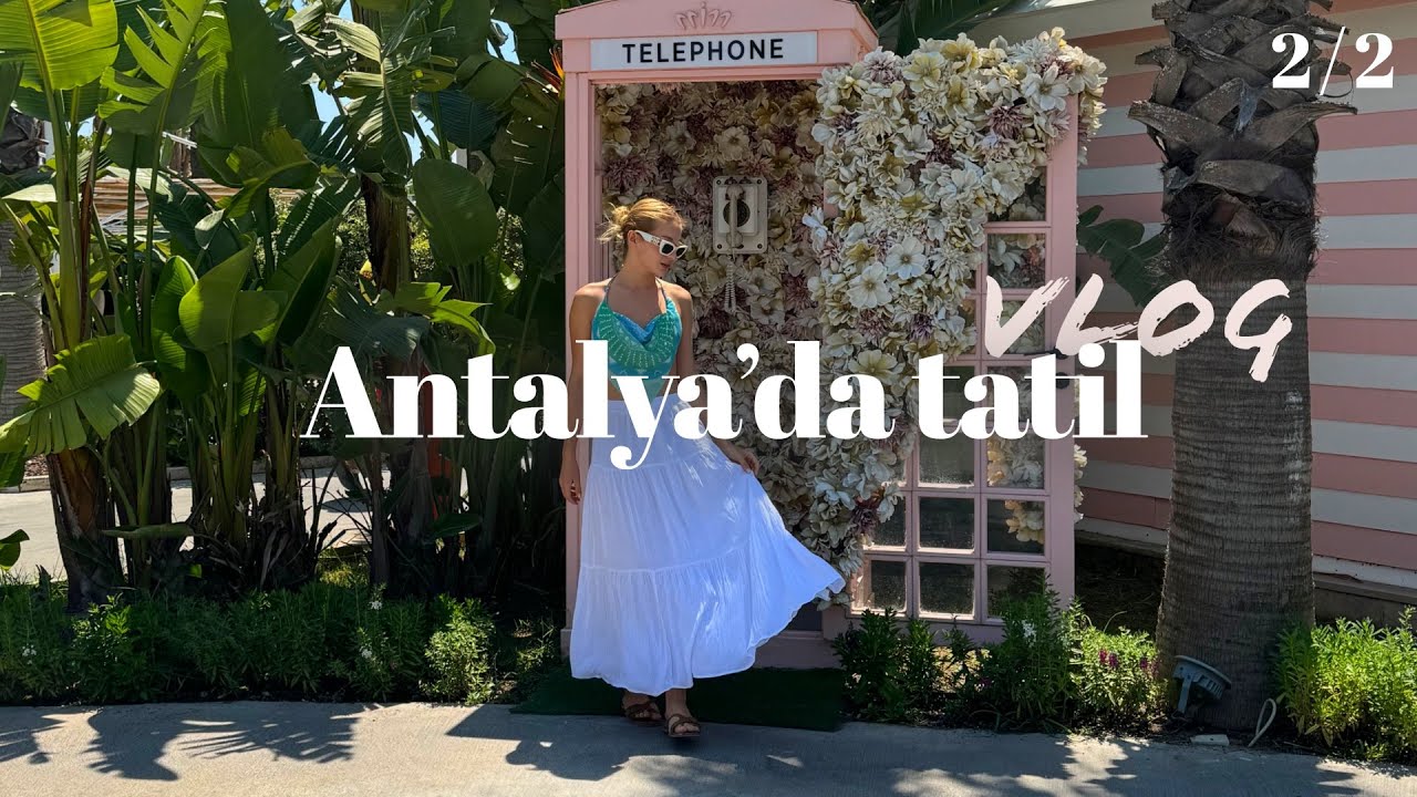 Antalya’da Muhteşem Tatil | VLOG